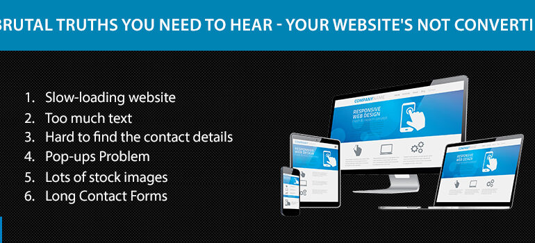 6 Brutal Truths You Need To Hear – Your Website’s Not Converting